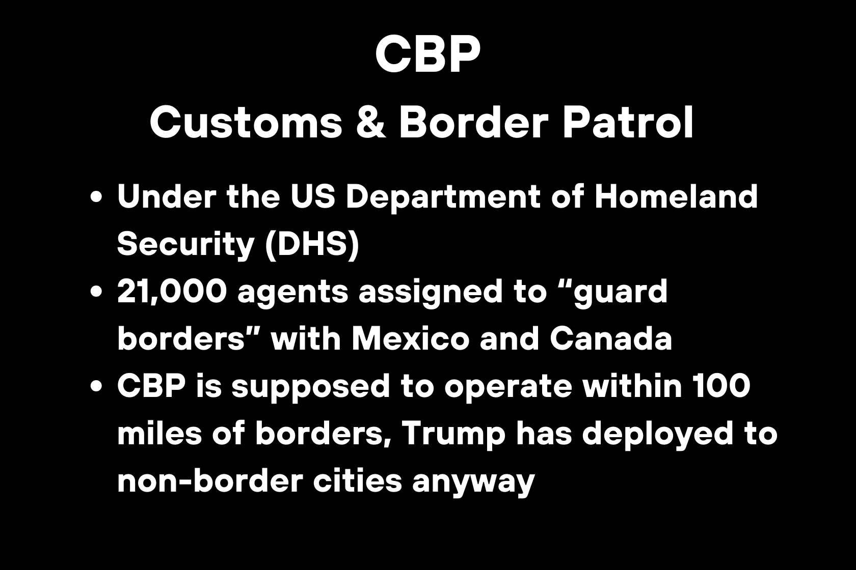 美国国土安全部下属的海关与边境保护局（CBP）拥有21000名特工，负责守卫与墨西哥和加拿大的边境。CBP的职责范围应在边境100英里以内，但特朗普却将人员部署到了非边境城市。